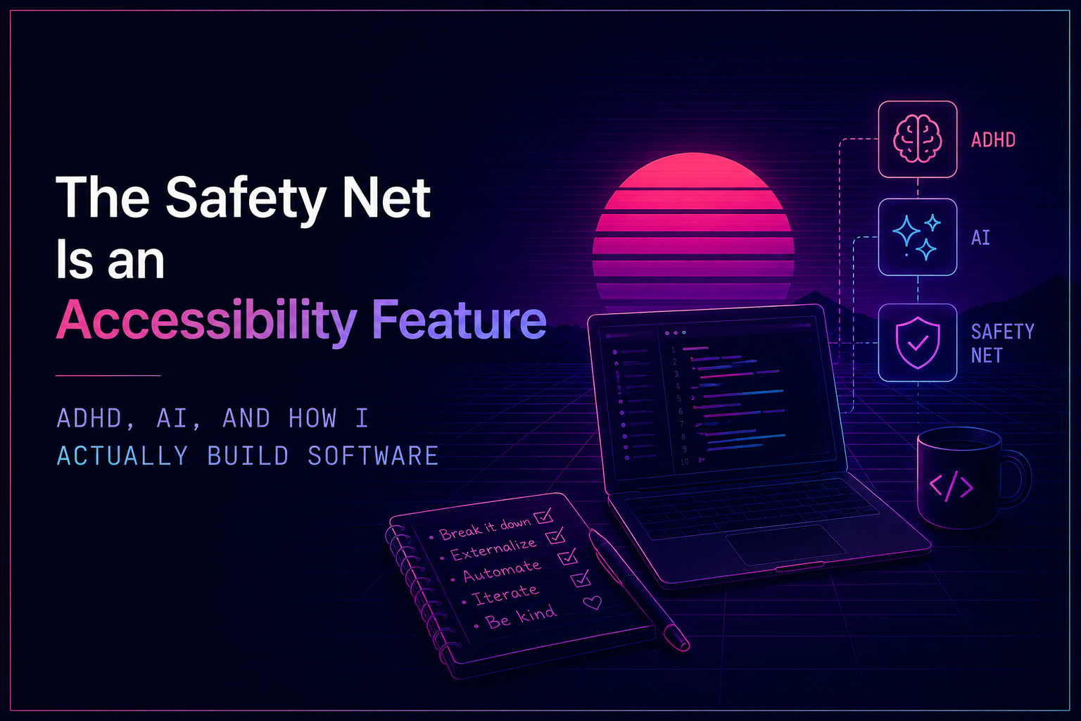 The Safety Net Is an Accessibility Feature: ADHD, AI, and How I Actually Build Software